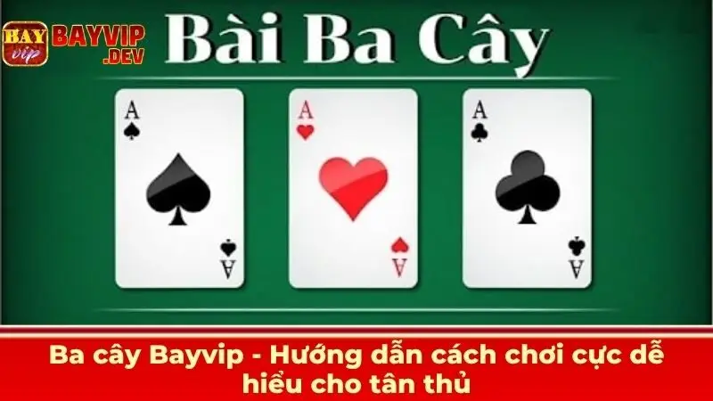 Ba cây Bayvip - Hướng dẫn cách chơi cực dễ hiểu cho tân thủ