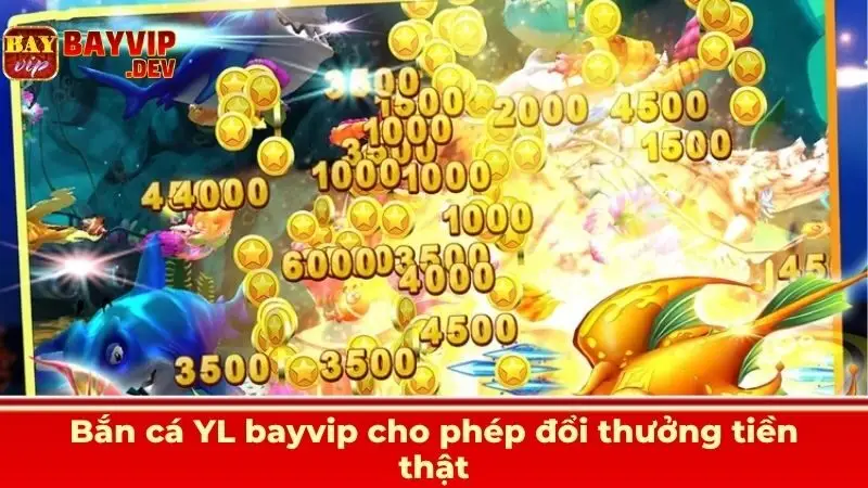 Bắn cá YL bayvip cho phép đổi thưởng tiền thật