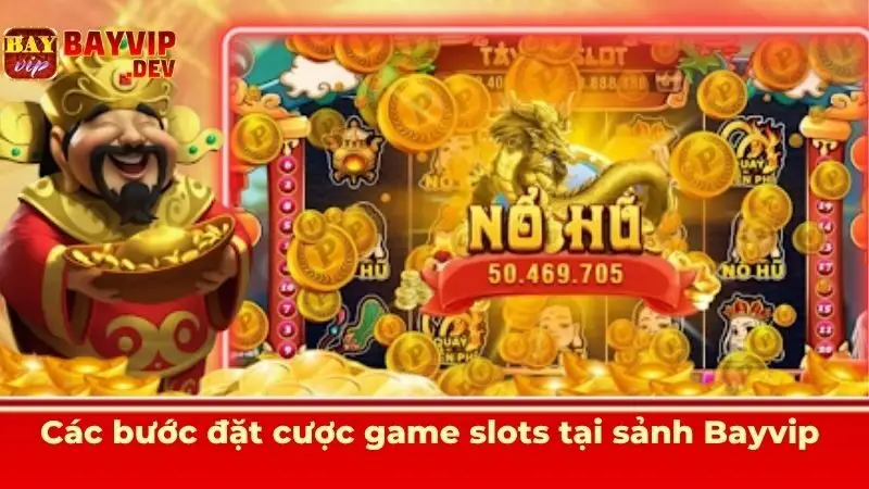 Các bước đặt cược game slots tại sảnh Bayvip