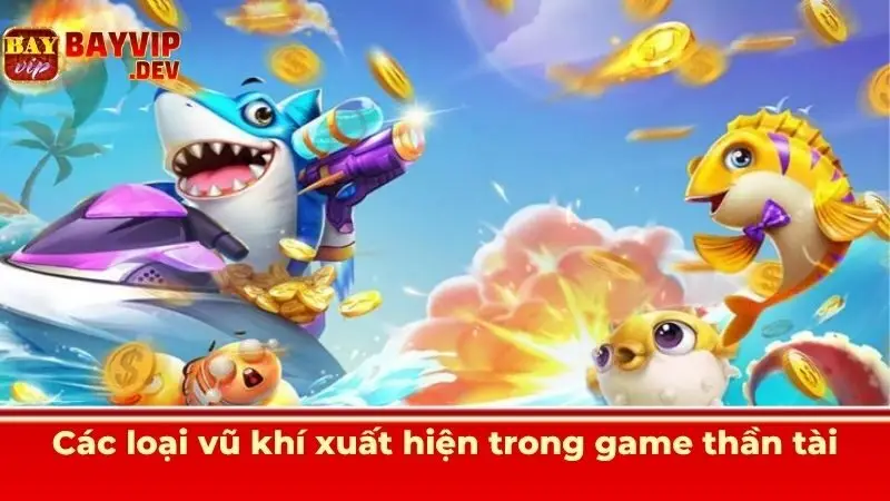 Các loại vũ khí xuất hiện trong game thần tài