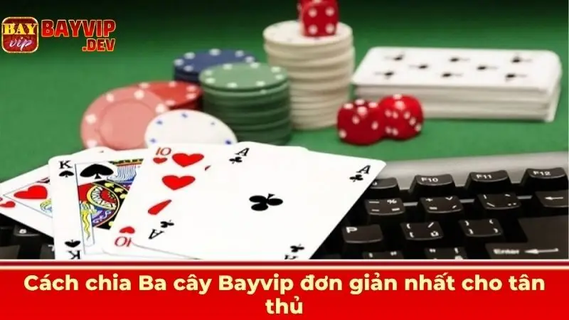 Cách chia Ba cây Bayvip đơn giản nhất cho tân thủ