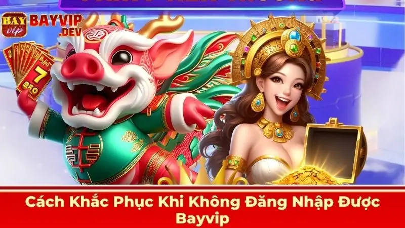 Cách Khắc Phục Khi Không Đăng Nhập Được Bayvip