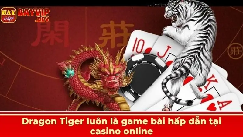 Dragon Tiger luôn là game bài hấp dẫn tại casino online