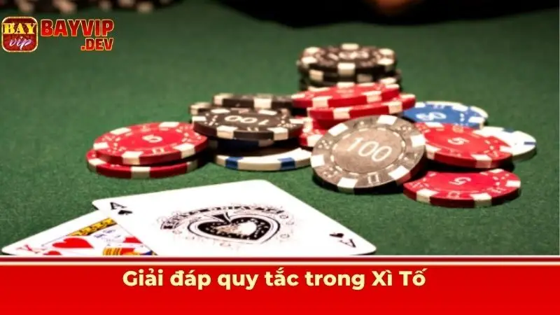Giải đáp quy tắc trong Xì Tố