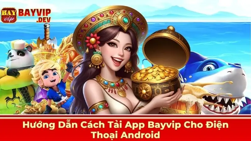 Hướng Dẫn Cách Tải App Bayvip Cho Điện Thoại Android