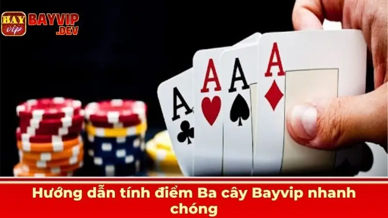 Hướng dẫn tính điểm Ba cây Bayvip nhanh chóng