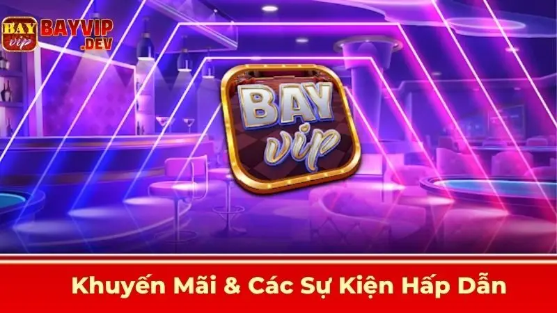 Khuyến Mãi & Các Sự Kiện Hấp Dẫn