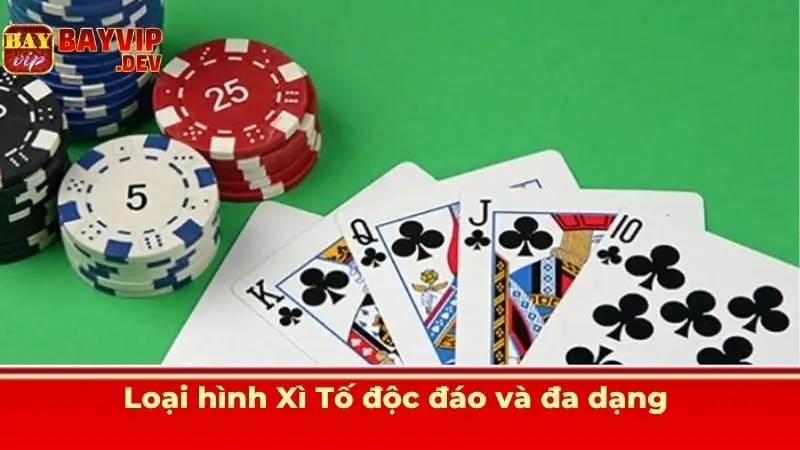 Loại hình Xì Tố độc đáo và đa dạng