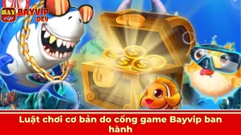 Luật chơi cơ bản do cổng game Bayvip ban hành