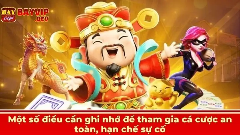 Một số điều cần ghi nhớ để tham gia cá cược an toàn, hạn chế sự cố
