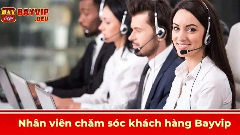 Nhân viên chăm sóc khách hàng Bayvip