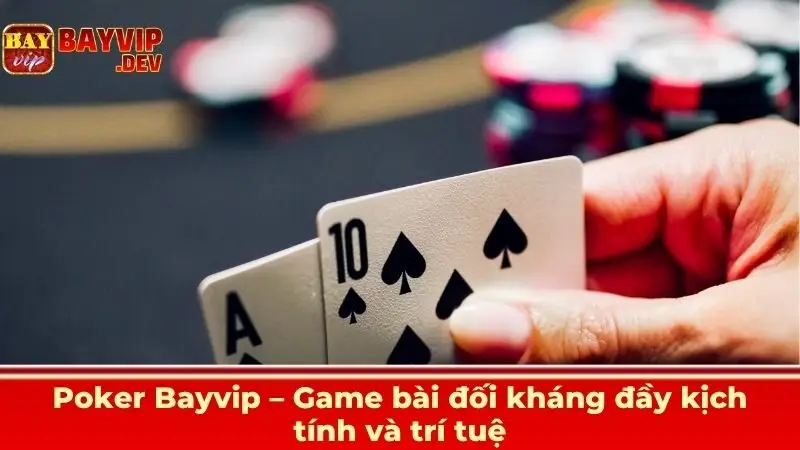 Poker Bayvip – Game bài đối kháng đầy kịch tính và trí tuệ