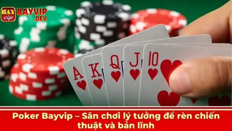 Poker Bayvip – Sân chơi lý tưởng để rèn chiến thuật và bản lĩnh