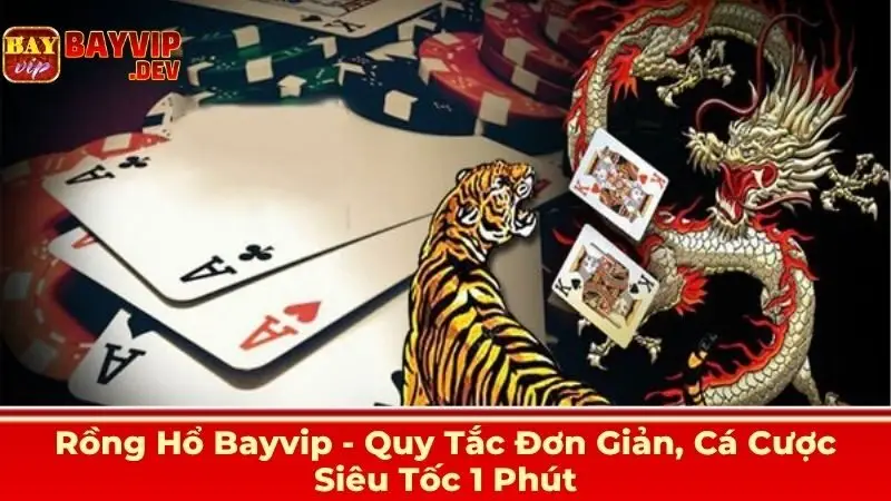 Rồng hổ Bayvip tham gia dễ dàng khi tuân thủ các nguyên tắc