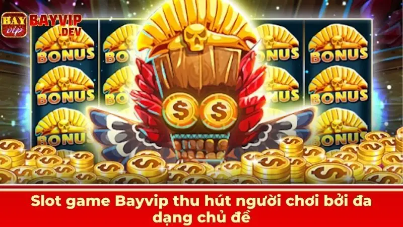 Slot game Bayvip thu hút người chơi bởi đa dạng chủ đề
