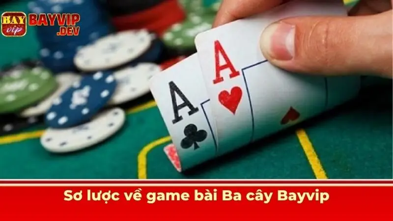 Sơ lược về game bài Ba cây Bayvip